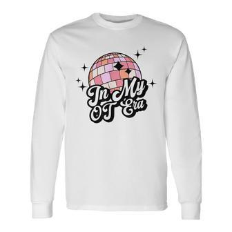 In My Ot Era Occupational Therapy Discoball Ot Therapist Therapist Long Sleeve T-Shirt | Mazezy