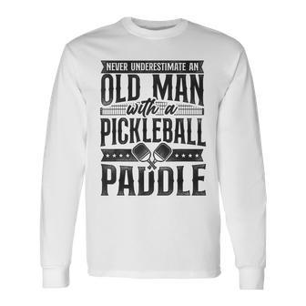 Pickleball Grandpa Never Underestimate An Old Man With A Grandpa Long Sleeve T-Shirt T-Shirt | Mazezy