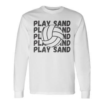 Play Sand Volleyball Volleyball Long Sleeve T-Shirt | Mazezy
