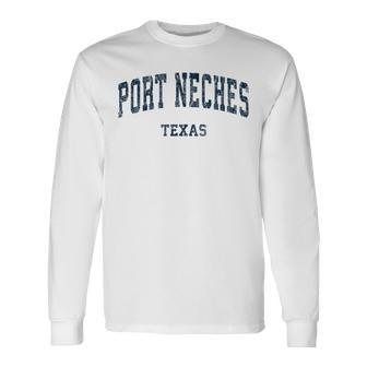 Port Neches Texas Tx Vintage Varsity Sports Navy Long Sleeve T-Shirt | Mazezy