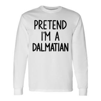 Pretend I'm A Dalmatian Costume Halloween Lazy Easy Long Sleeve T-Shirt - Thegiftio UK