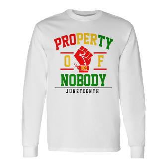 Property Nobody Black Freedom Junenth 1865 African Fist Long Sleeve T-Shirt | Mazezy