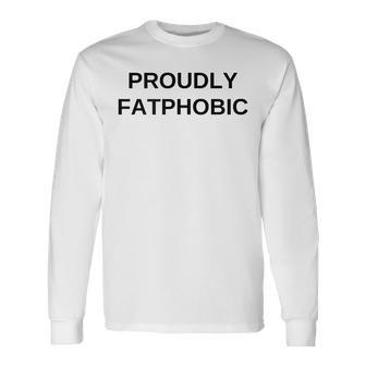 Proudly Fatphobic Offensive Dark Humor Gym Workout Long Sleeve - Seseable