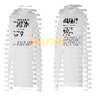 Pumpkin Spice Everything Pumpkin Spice Pumpkin Long Sleeve T-Shirt | Mazezy