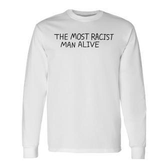 The Most Racist Man Alive Long Sleeve T-Shirt T-Shirt | Mazezy