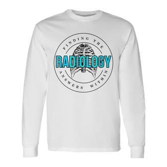 Radiology Finding Answer Within Skeleton Rad Tech Xray Long Sleeve T-Shirt T-Shirt | Mazezy CA