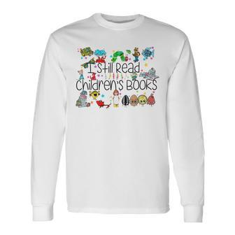 I Still Read Childrens Books It's A Good Day To Read A Book Long Sleeve T-Shirt | Mazezy