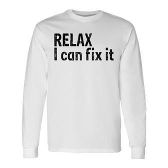 Relax I Can Fix It Relax Long Sleeve T-Shirt T-Shirt | Mazezy AU