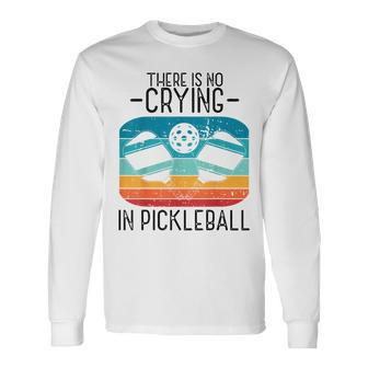 Theres No Crying In Pickleball Paddle Sport Pickleball Long Sleeve T-Shirt - Seseable