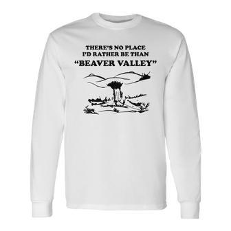 There’S No Place Rather Be Than Beaver Valley Long Sleeve T-Shirt - Thegiftio UK