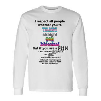 I Respect All People Whether Youre Trans Straight Gay Long Sleeve T-Shirt - Seseable