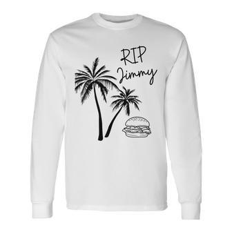 Rest In Peace Jimmy Cheeseburger Palm Trees Long Sleeve T-Shirt