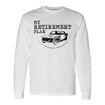 My Retirement Plan Vintage Classic Project Car Mechanic Retirement Long Sleeve T-Shirt | Mazezy