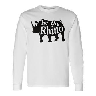 Be The Rhino Rhinoceros Long Sleeve T-Shirt | Mazezy