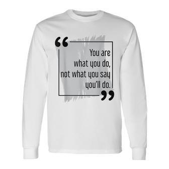 Do What You Say Motivational Goal Setting Cool Success Quote Long Sleeve T-Shirt | Mazezy