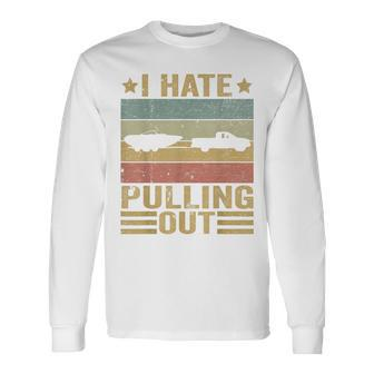 Saying Vintage I Hate Pulling Out Boating Boat Captain Long Sleeve T-Shirt T-Shirt | Mazezy