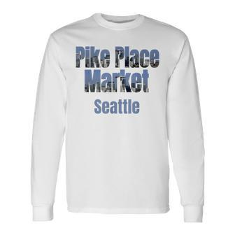 Seattle Skyline Pike Place Market Neighborhood Long Sleeve T-Shirt | Mazezy