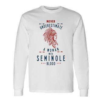 Seminole Native American Indian Woman Never Underestimate Native American Long Sleeve T-Shirt T-Shirt | Mazezy