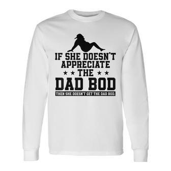 If She Doesnt Appreciate The Dad Bod Retro Fathers Day Long Sleeve T-Shirt - Thegiftio UK