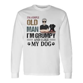 Im A Simple Old Man Im Grumpy And I Like My Dog Long Sleeve T-Shirt T-Shirt | Mazezy