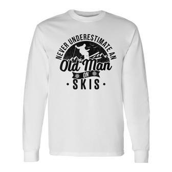 Ski Never Underestimate An Old Man On Skis Skiing Long Sleeve T-Shirt - Seseable