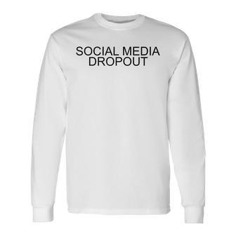 Social Media Dropou Anti Internet Idea Internet Long Sleeve T-Shirt T-Shirt | Mazezy