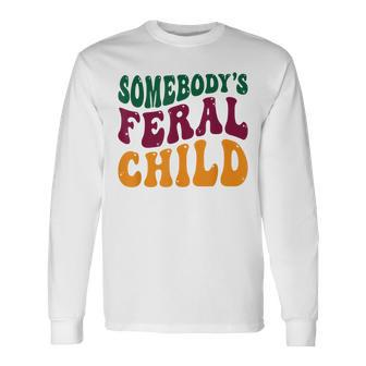 Somebodys Feral Child Child Humor Long Sleeve T-Shirt | Mazezy