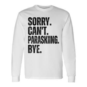 Sorry Can't Paraskiing Bye Long Sleeve T-Shirt | Mazezy