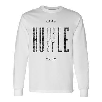 Stay Humble & Hustle Hard Quote Black Text Long Sleeve T-Shirt | Mazezy