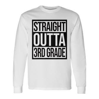 Straight Outta 3Rd Grade Goodbye 3 Grade Last Day Of School Long Sleeve T-Shirt - Seseable