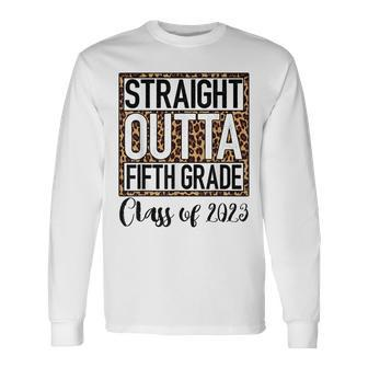 Straight Outta Fifth Grade Graduation 2023 Class 5Th Grade Long Sleeve T-Shirt T-Shirt | Mazezy