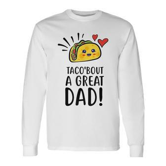 Taco Bout A Great Dad Dad Joke Fathers Day Long Sleeve T-Shirt - Seseable