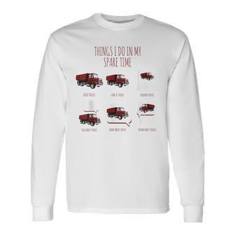 Things I Do In My Spare Time Truck Drive By Trucker Trucker Long Sleeve T-Shirt T-Shirt | Mazezy