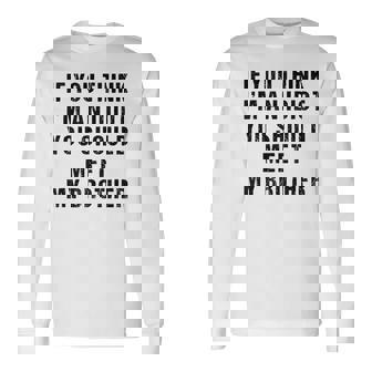 If You Think Im An Idiot You Should Meet My Brother For Brothers Long Sleeve T-Shirt T-Shirt | Mazezy