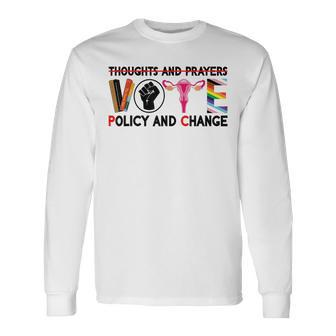 Thoughts And Prayers Vote Policy And Change Equality Rights Long Sleeve T-Shirt T-Shirt | Mazezy
