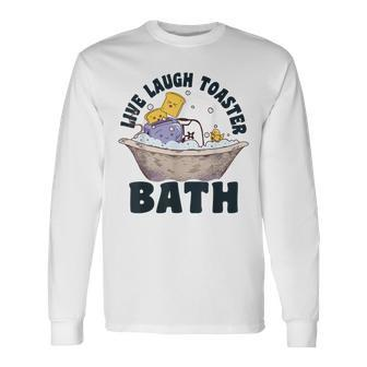 Toaster Saying Live Laugh Toaster Bath Inspirational Long Sleeve T-Shirt T-Shirt | Mazezy