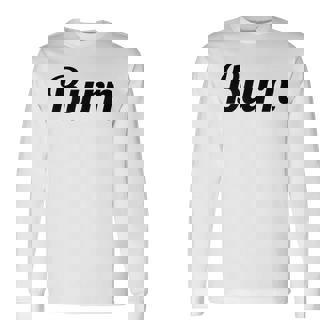 Top That Says Burn On It Graphic Long Sleeve T-Shirt | Mazezy