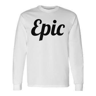 Top That Says Epic On It Graphic Long Sleeve T-Shirt | Mazezy