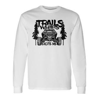 Trails And Whips Excite Me Rzr Sxs Offroad Riding Life Long Sleeve - Monsterry