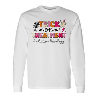 Trick Or Treatment Halloween Radiation Oncology Rad Therapy Long Sleeve T-Shirt - Monsterry