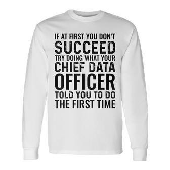 Try Doing What Your Chief Data Officer Told You To Do Long Sleeve T-Shirt | Mazezy