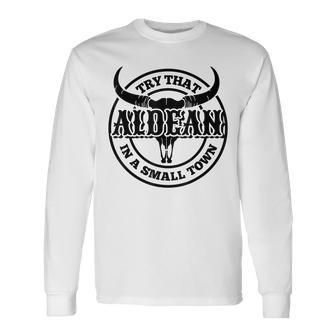 Try That In My Small Town Long Sleeve T-Shirt T-Shirt | Mazezy