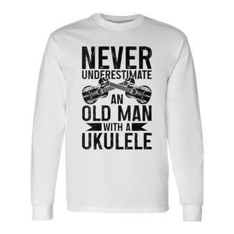 Ukulele Never Underestimate An Old Man With A Ukulele Long Sleeve T-Shirt - Seseable