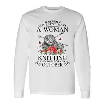 Never Underestimate A Girl Who Loves Knitting Born October Long Sleeve T-Shirt - Seseable