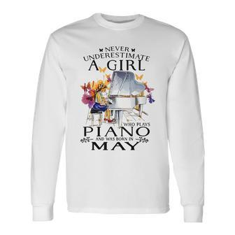 Never Underestimate A Girl Who Plays Piano Born In May Piano Long Sleeve T-Shirt T-Shirt | Mazezy