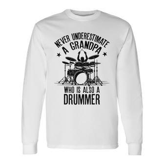 Never Underestimate A Grandpa Who Is Also A Drummer Fun Long Sleeve T-Shirt - Seseable