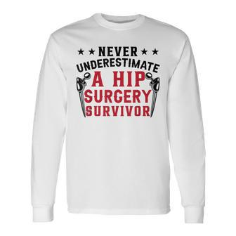 Never Underestimate A Hip Surgery Survivor Hip Recovery Long Sleeve T-Shirt - Seseable