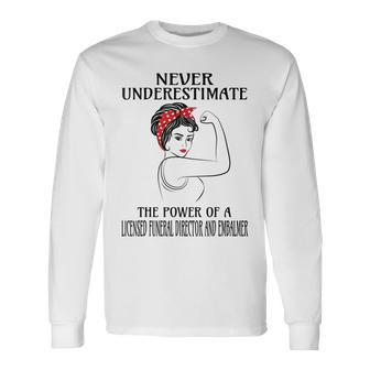 Never Underestimate Licensed Funeral Director And Embalmer Long Sleeve T-Shirt T-Shirt | Mazezy