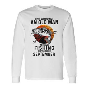 Never Underestimate Man Who Loves Fishing September Long Sleeve T-Shirt - Thegiftio UK