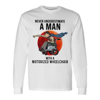 Never Underestimate A Man With A Motorized Wheelchair Long Sleeve T-Shirt - Seseable